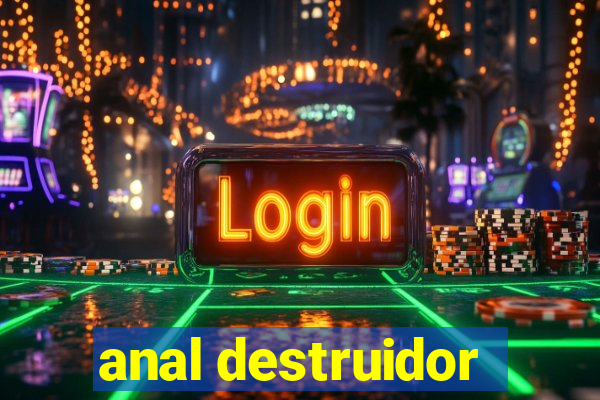 anal destruidor